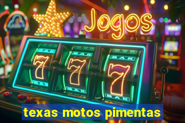 texas motos pimentas